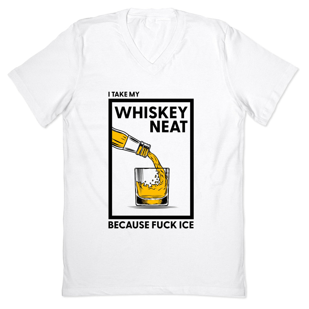 I Take My Whiskey Neat Because Fuck ICE V-Neck