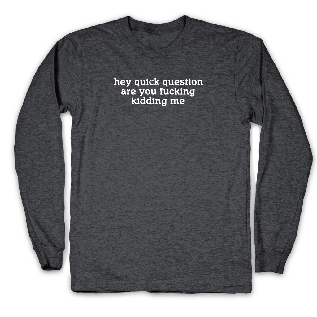 Quick Question Longsleeve Tee