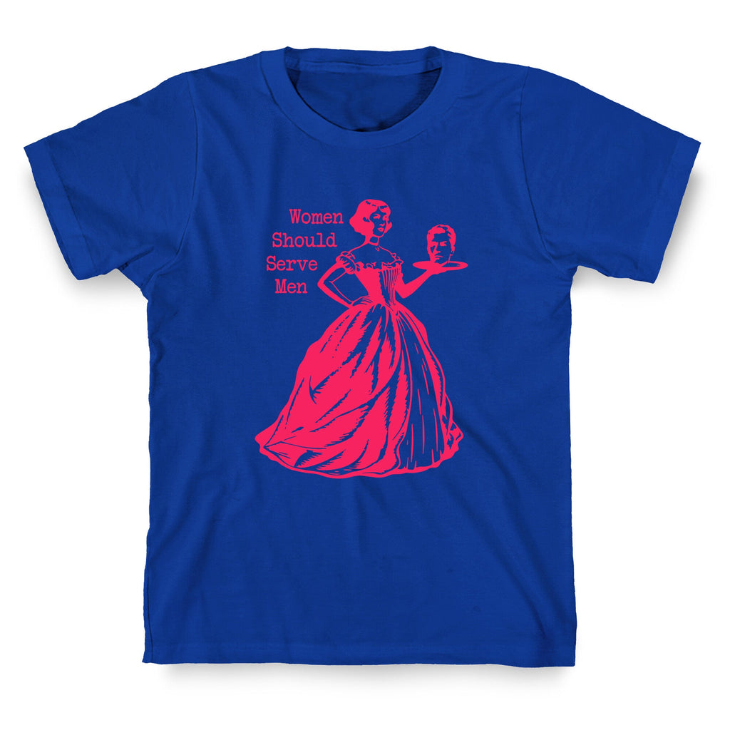 Women Should Serve Men T-Shirt