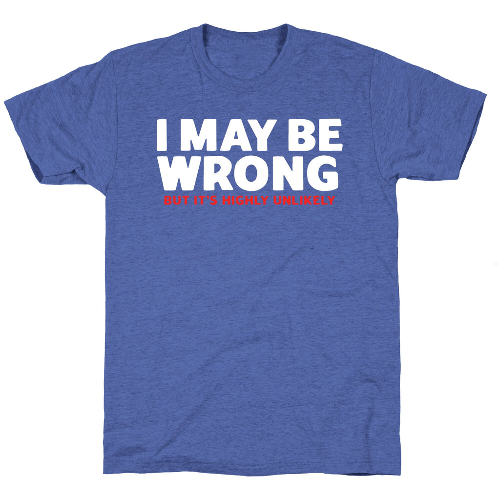 I May Be Wrong Unisex Triblend Tee