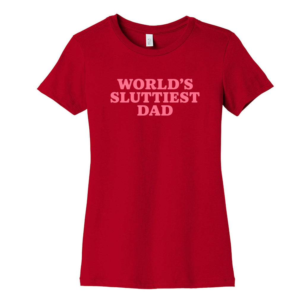 Worlds Sluttiest Dad Womens Cotton Tee