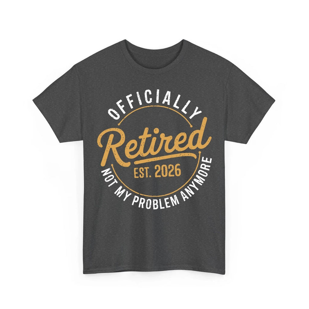Retirement 2026 Retired 2026 Not My Problem Anymore Funny Unisex T-Shirt