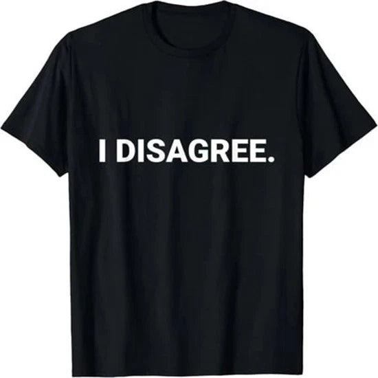 I Disagree Minimalist Text Funny Statement T-shirt