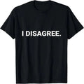 I Disagree Minimalist Text Funny Statement T-shirt