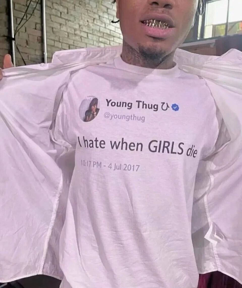 I hate when GIRLS die Young Thug T-Shirt, funny tweet, hiphop gift