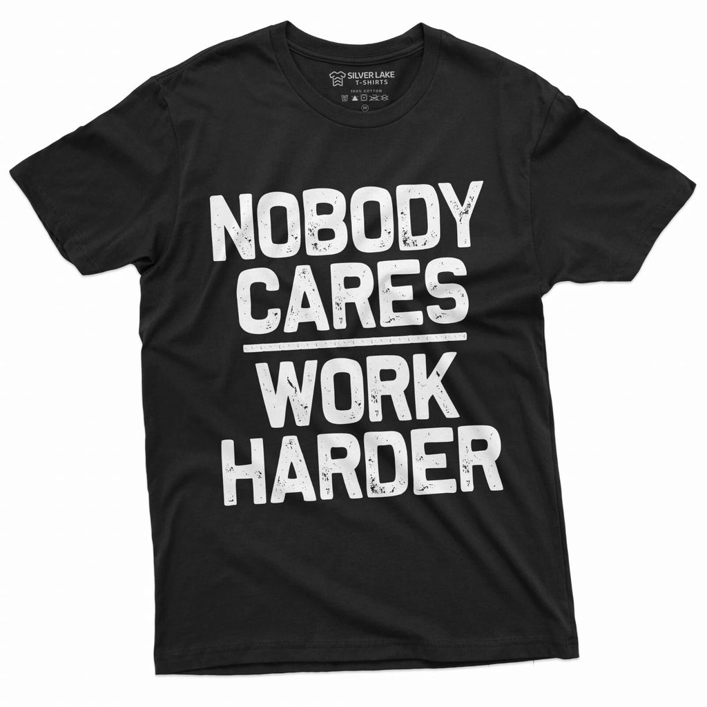 Men's Funny Shirt Who cares work harder Sarcastic humor Birthday Gift unisex tee