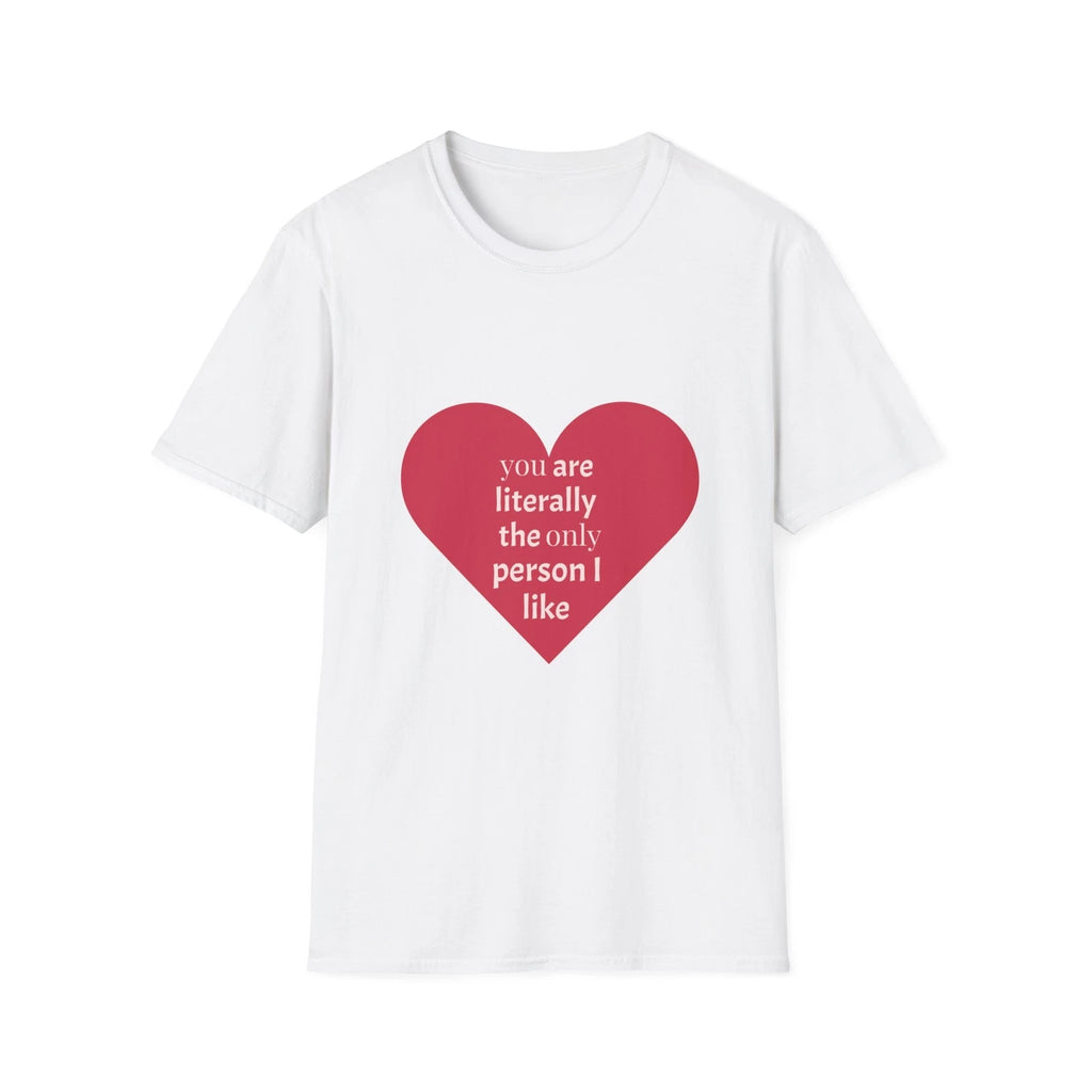 You are the only person I like T-Shirt, Funny Graphic Tee, Sarcastic Shirt, Cool