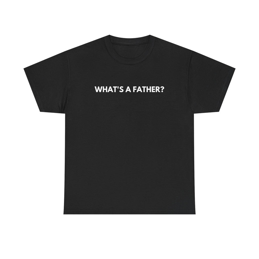 Whats a Father Shirt - What's A Father Tee Shirt Meme Shirt Whats a father meme