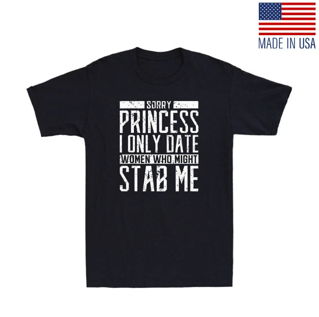 Sorry Princess I Only Date Women Who Might Stab Me Funny Retro Unisex T-Shirt