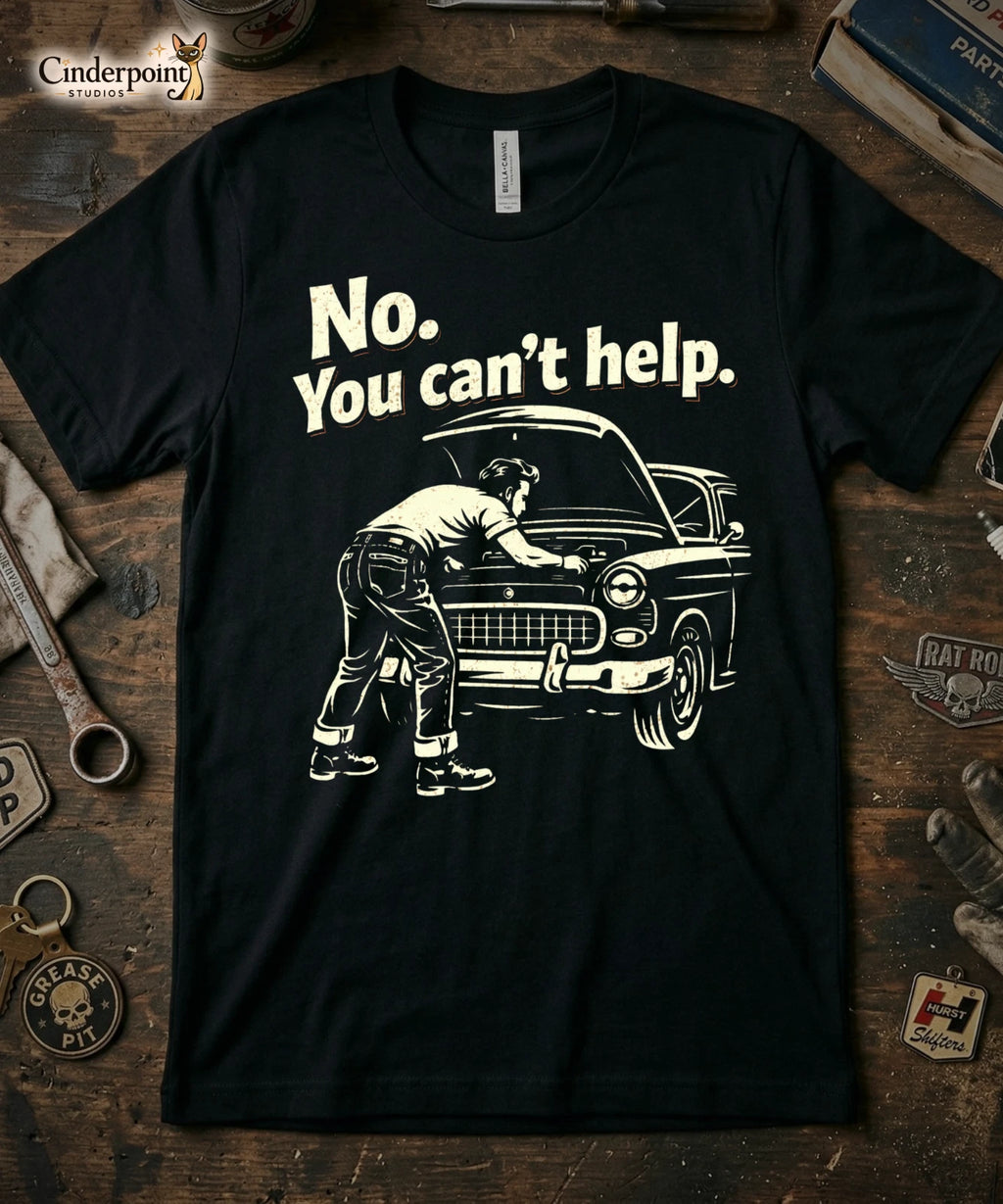 No You Can't Help T-Shirt Funny Mechanic Garage Graphic Tee Car Repair XS-5X