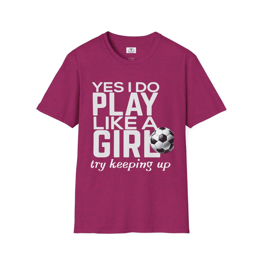 Play Like Girl Unisex T-Shirt, Soccer Fan Tee Motivational Sports Shirt Keep Up