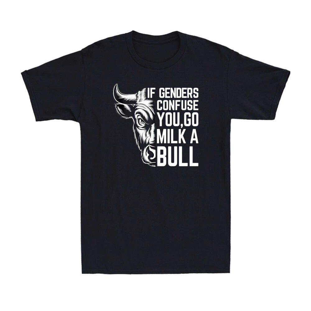 If Genders Confuse You Go Milk A Bull Funny Cool Sarcastic Quotes Men's T-Shirt