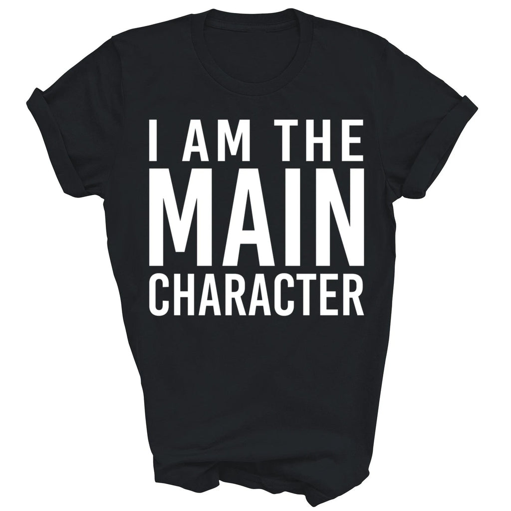 I Am The Main Character Funny Sarcastic Unisex Shirt Gift