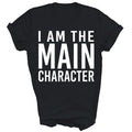 I Am The Main Character Funny Sarcastic Unisex Shirt Gift