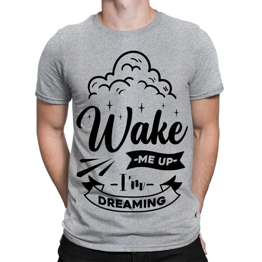 Wake Me Up Im Dreaming Sarcastic Sarcasm Funny Quote Mens Womens T-Shirts #TA-25