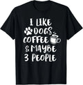 I LIKE DOGS COFFEE MAYBE 3 PEOPLE Funny Sarcastic Dog Mom Gift Unisex T-Shirt