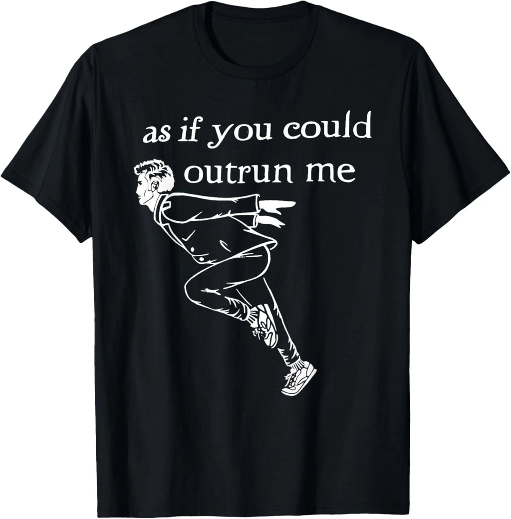 As if you could outrun me funny design T-Shirt unisex T-Shirt