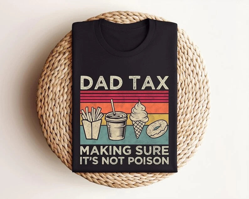 Dad Tax Shirt, Funny Dad Shirt, Fathers Day Shirt, Dad gifts, Birthday gift for