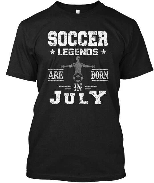 Soccer Legends Are Born In July Birthday T-Shirt Made in the USA Size S to 5XL