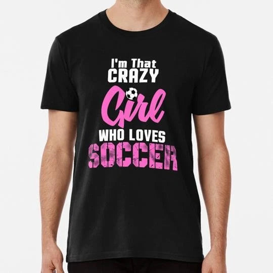 Crazy Soccer Girl Girls Gift Size S to 5XL Made in the USA T-Shirt