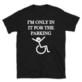 Graphic Novelty Humor I'm In It for parking T-Shirt