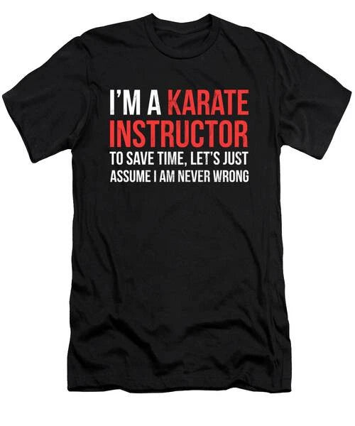 Funny Karate Instructor I Am Never Wrong T-Shirt S to 3XL