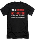 Funny Karate Instructor I Am Never Wrong T-Shirt S to 3XL