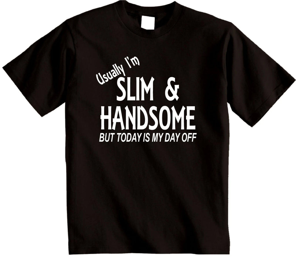 Usually Slim and Handsome T-Shirt Novelty Gift mens Birthday Gift Ideas for him