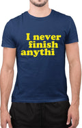 Funny I Never Finish Anything Sarcastic Lazy Procrastination T-Shirt