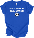 Repeat After Me Coach Yes Coach Soccer Shirt Funny Football Coach Gift Tee