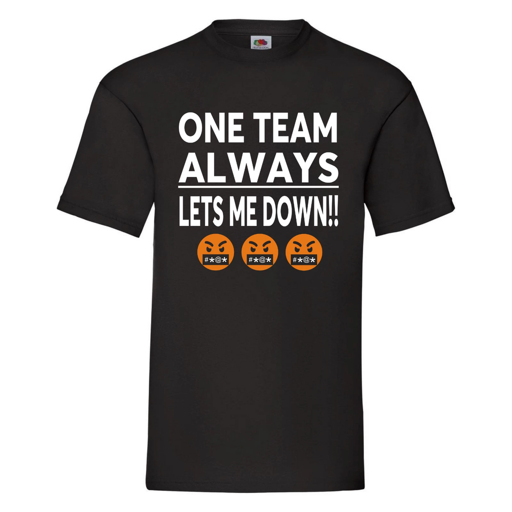 One Team Always Lets Me Down - Betting tshirt, gambling tshirt, football betting