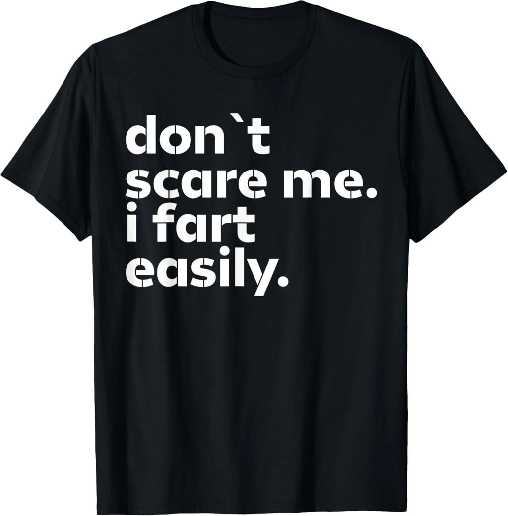 Don_t Scare Me I Fart Easily Funny Sarcastic Humor Hilarious T-Shirt