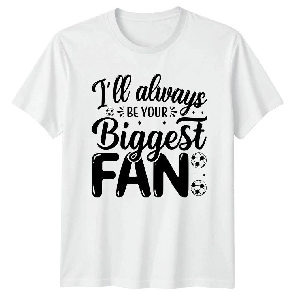 Ill Always Be Your Biggest T-Shirt Soccer Supporter Soccer Gift For Him And Her
