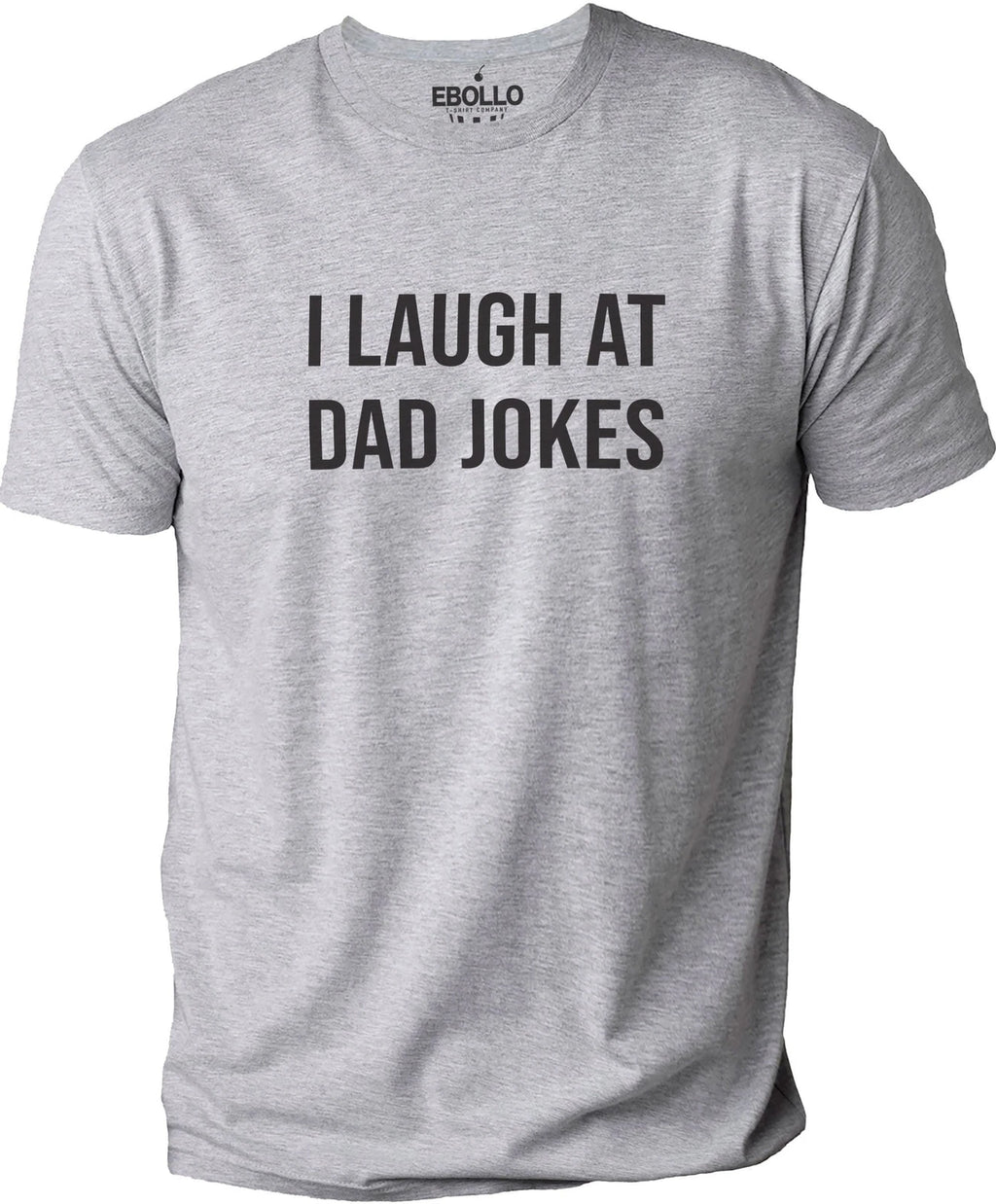 Mens I Laugh At Dad Jokes Fathers Day Gift Funny T-Shirt Novelty Sarcastic Tee