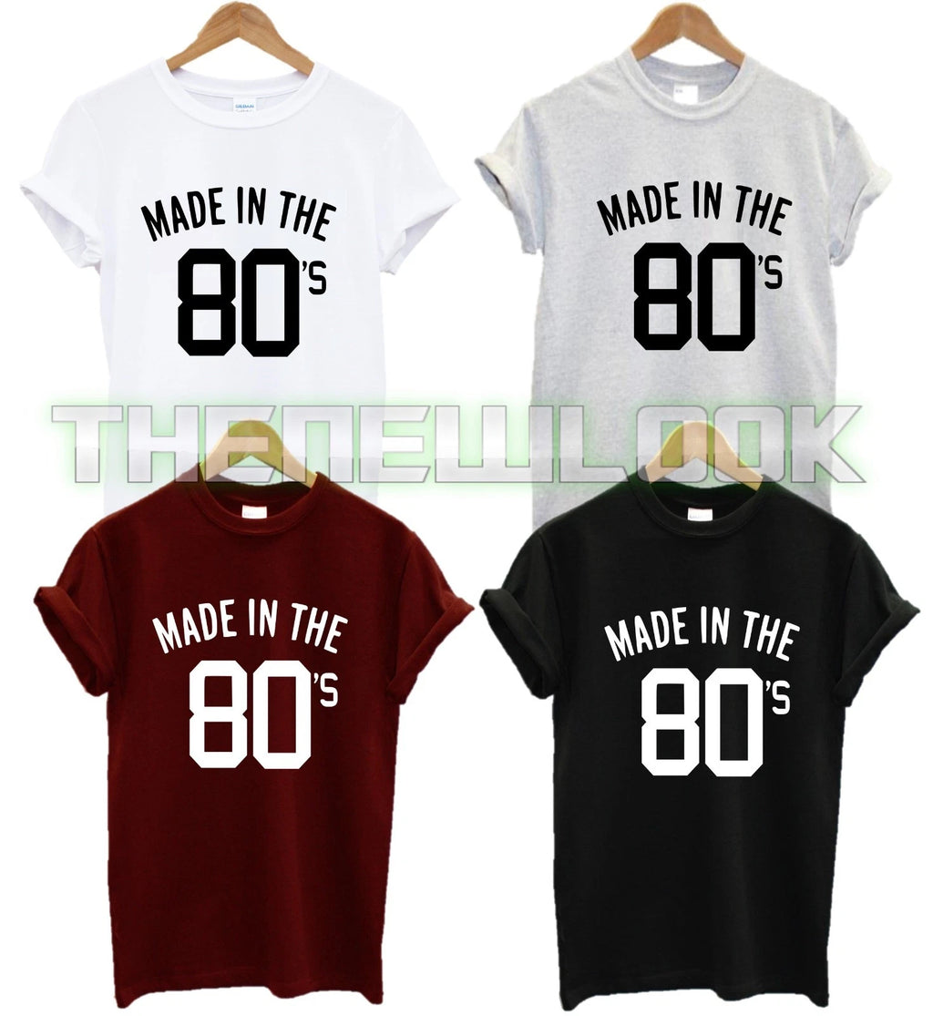 MADE IN THE 80'S T SHIRT FASHION QUOTE PRESENT GIFT CLASSIC RARE UNISEX ALL COLO