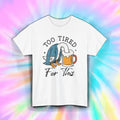 Too Tired for This Shirt Funny Duck Beer Mug Lazy Drinking Tee S-5XL