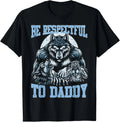 Alpha Wolf Be Respectful to Daddy Funny Meme Cringe T-Shirt