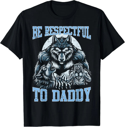 Alpha Wolf Be Respectful to Daddy Funny Meme Cringe T-Shirt