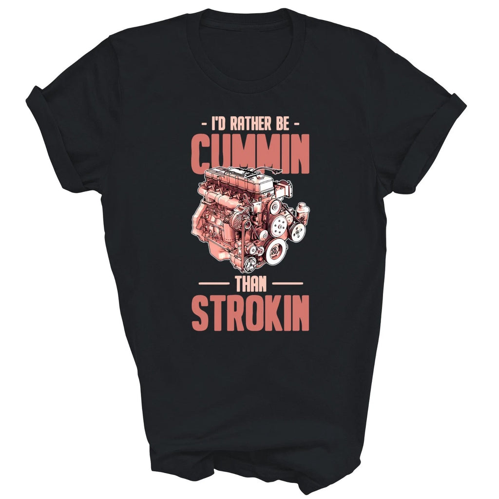 I'd Rather Be Cummin Than Strokin Unisex Shirt Gift Women Men