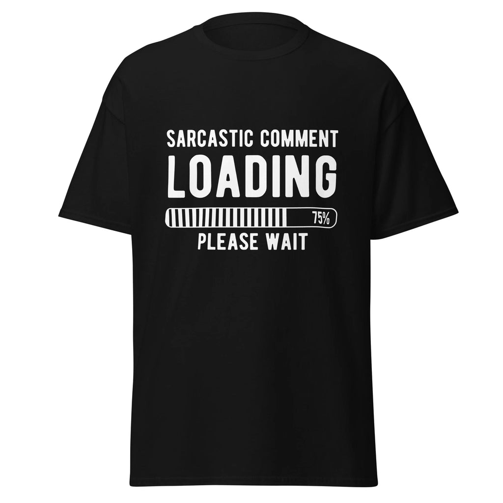 Sarcastic Comment Loading Please Wait Unisex classic tee