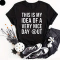 This Is My Idea Of A Very Nice Day Out Adults T-Shirt Meme Viral Take That Shirt