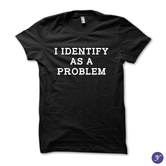 I identify as a problem - funny sarcasm quotes