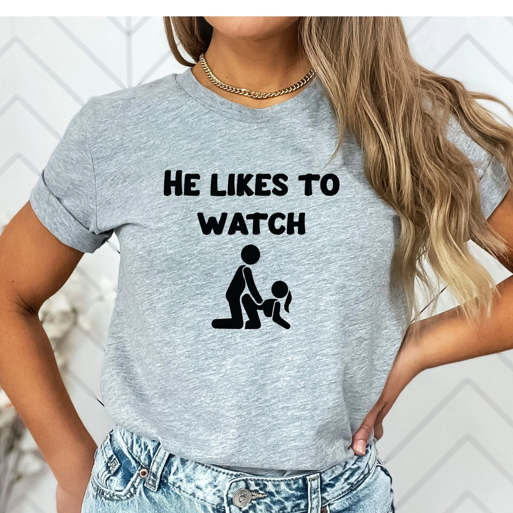 He Likes to Watch Funny Adult Humor Novelty T-Shirt