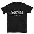 I Don t Like Morning People Sarcastic Sarcasm Funny T-Shirt