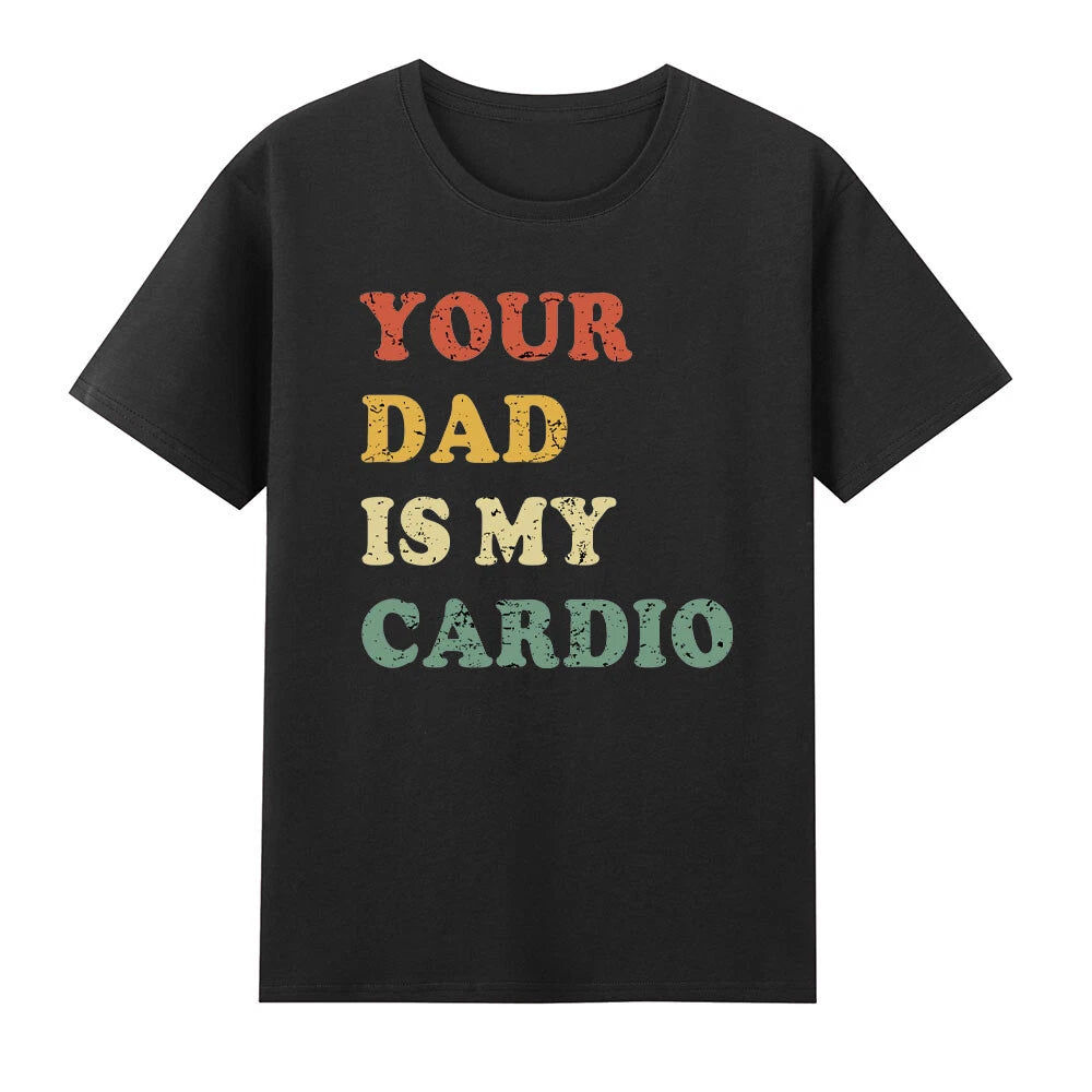 Your Dad Is My Cardio T-Shirt
