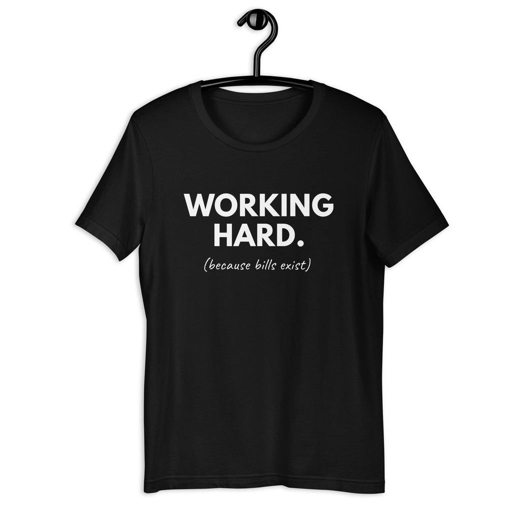 Working Hard Because Bills Exist Funny Work Humor