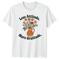 Less Attitude More Gratitude Womens T-Shirt Boho Floral Birthday Gift For Her
