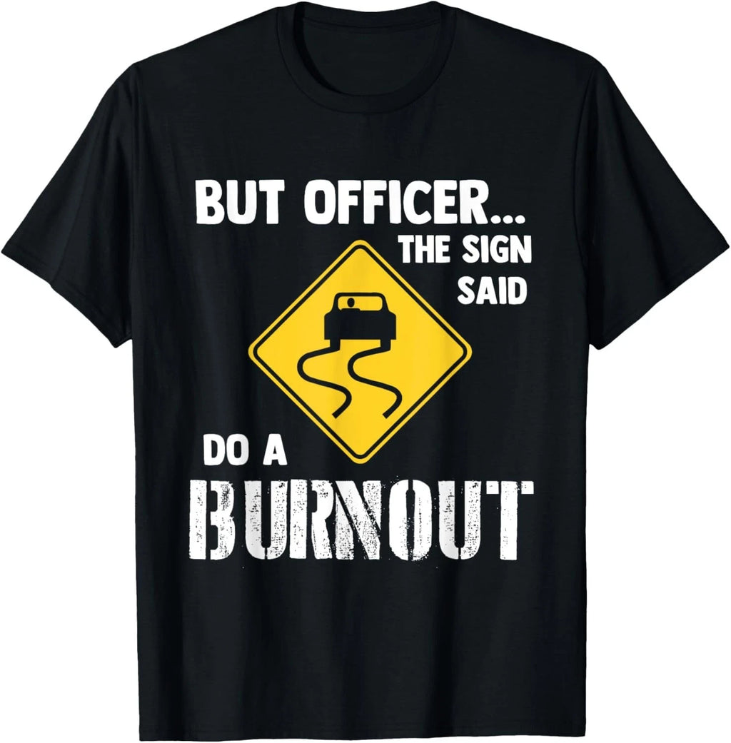 But Officer the Sign Said Do a Burnout - Funny Car Gift Unisex T-Shirt