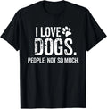 I Love Dogs_ People_ Not So Much Funny Dog Lover  Gift Unisex T-Shirt