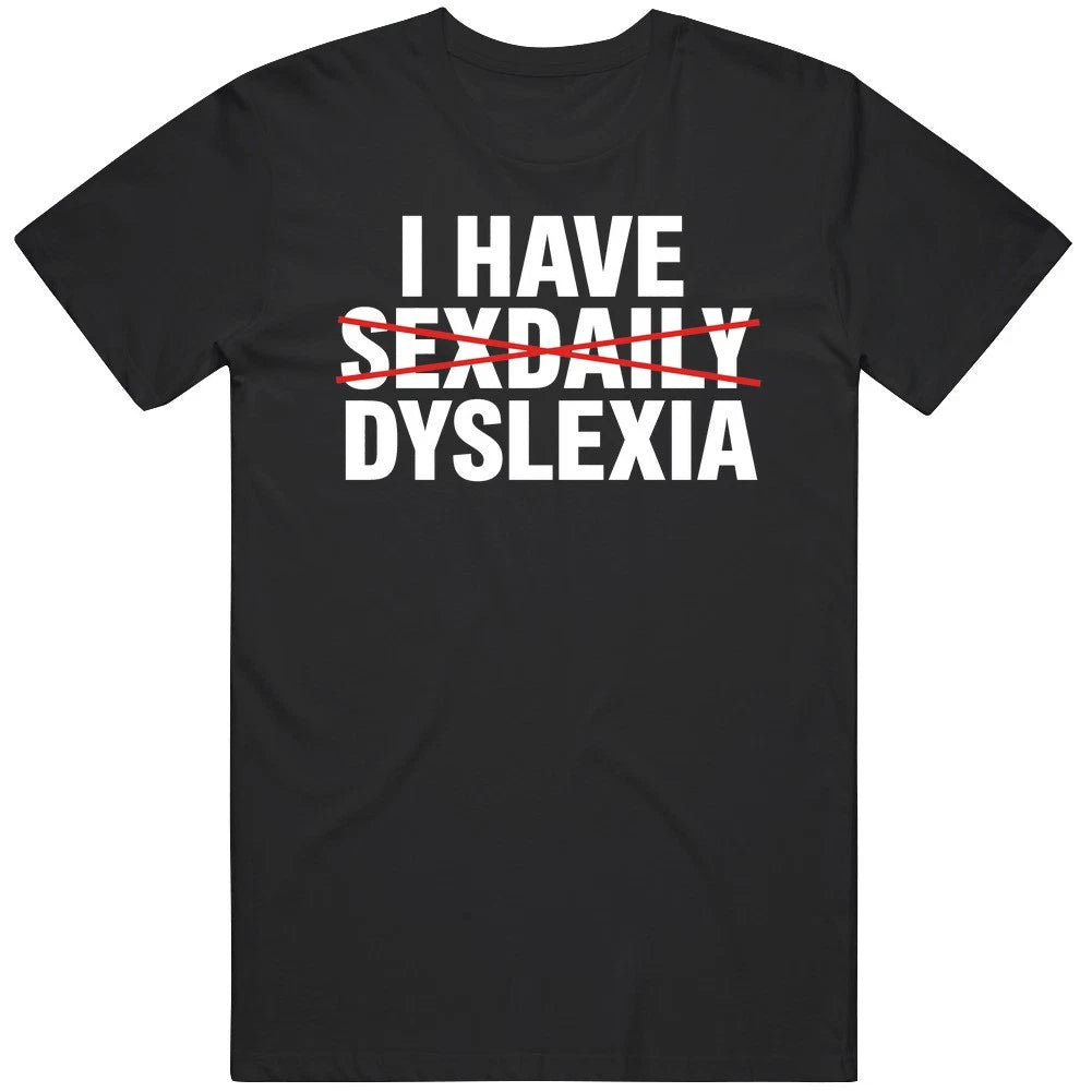Funny I Have Sex Daily Dyslexia Meme Gag Cool T Shirt